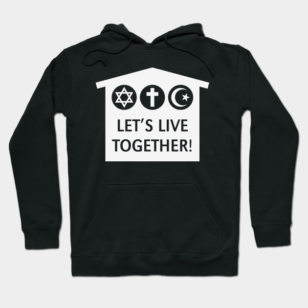 Let's Live Together! (Religion / Religions / White) Hoodie by MrFaulbaum